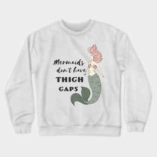 Mermaids Don't Have Thigh Gaps Crewneck Sweatshirt